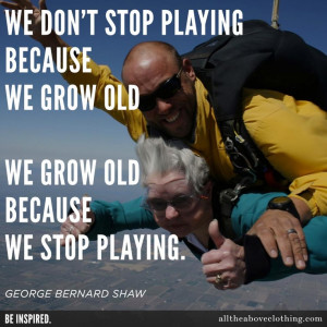 Never grow old. Young spirit, Old soul. =)