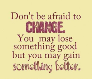 Change...something better comes along