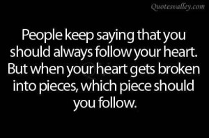 People keep saying that you should always follow your heart quote