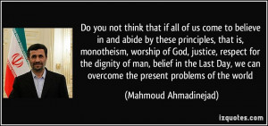 Do you not think that if all of us come to believe in and abide by ...
