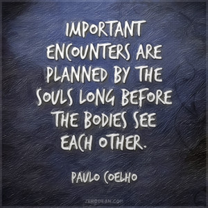 Important encounters are planned by the souls long before the bodies ...
