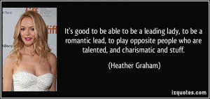 ... good to be able to be a leading lady, to be a romantic lead, to