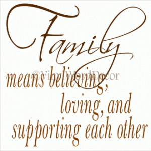 family means believing loving and supporting each other