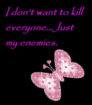 Don't Want To Kill Everyone .... Just My Enemies