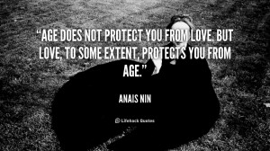 Age does not protect you from love. But love, to some extent, protects ...