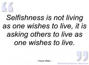 selfishness is not living as one wishes to oscar wilde