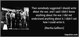 Then somebody suggested I should write about the war, and I said I ...