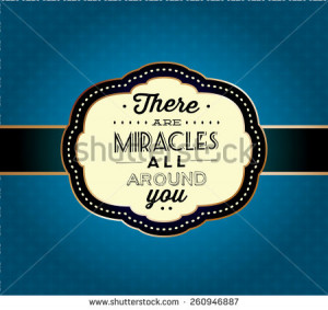 There are miracles ALL around you. Inspirational Quote with background ...