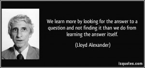 We learn more by looking for the answer to a question and not finding ...