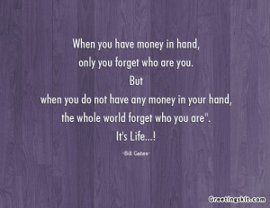you-have-money-in-hand-only-you-forget-who-are-you-but-when-you-do-not ...