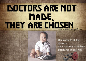 DOCTORS ARE NOT MADE ,THEY ARE CHOSEN !!!