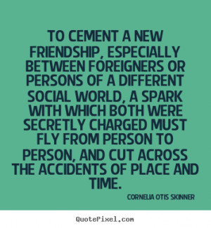 quotes friendship cornelia otis skinner