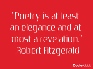 robert fitzgerald quotes poetry is at least an elegance and at most a ...