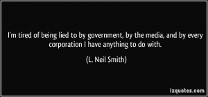... and by every corporation I have anything to do with. - L. Neil Smith
