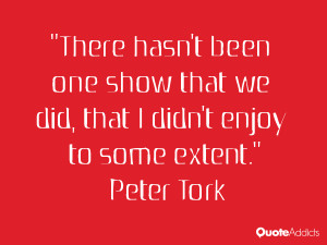 There hasn't been one show that we did, that I didn't enjoy to some ...