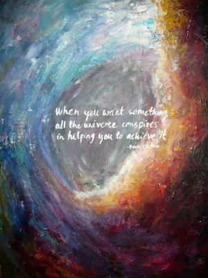 and when you want something all the universe conspires in helping you ...