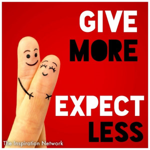 Give more, expect less.