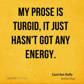 My prose is turgid, it just hasn't got any energy.
