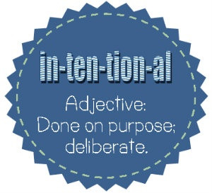 Being intentional.