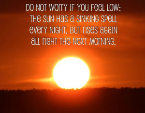 Don't worry if you feel low