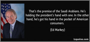 ... , he's got his hand in the pocket of American consumers. - Ed Markey