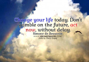 change your life quotes. act now quotes
