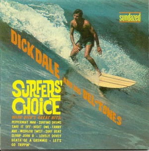 Dick Dale's iconic album Surfers' Choice. According to Dale, the cover ...
