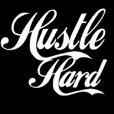 Hustle HARD!