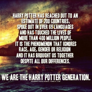 ... Potter generation but for generations to come, Harry Potter will live