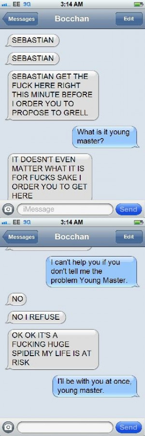 Ciel texting to Sebastian. This sounds like something me and my friend ...