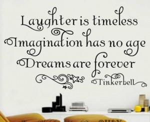 Laughter is timeless imagination has no age dreams are forever