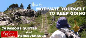 ... Motivate Yourself to Keep Going? 76 Famous Quotes about Perseverance