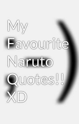 My Favourite Naruto Quotes!! XD