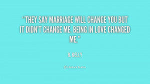 ... will change you but it didn't change me. Being in love changed me
