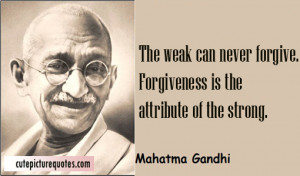 Forgiveness is the attribute of the strong