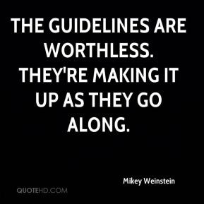 The guidelines are worthless. They're making it up as they go along.