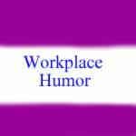 workplacesafetyexperts...Workplace Humor | Workplace Safety Experts