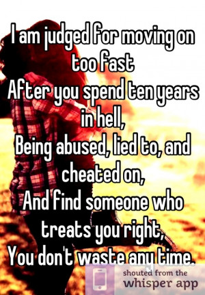... Being abused, lied to, and cheated on, And find someone who treats you