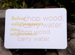 Chop Wood Carry Water : Letterpress Quote Card by Full Circle Press