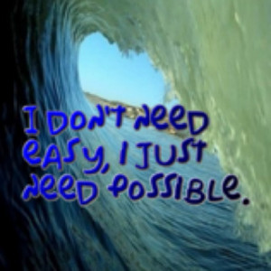 Soul surfer:) BEST MOVIE EVER I don't need easy I just need possible