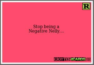 Stop being a Negative Nelly....