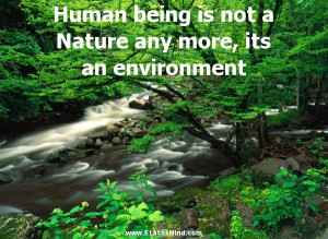 ... Nature any more, its an environment - Clever Quotes - StatusMind.com