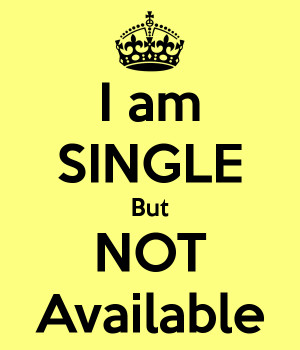 Am Single I am single but not available