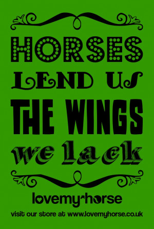 Horses lend us the wings we lack.
