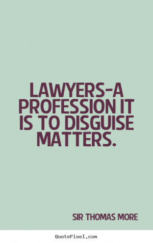 Quote about inspirational - Lawyers-a profession it is to disguise ...