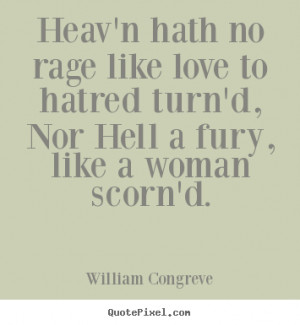 Quote about love - Heav'n hath no rage like love to hatred turn'd, nor ...