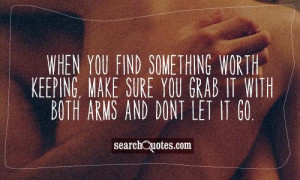 When you find something worth keeping, make sure you grab it with both ...