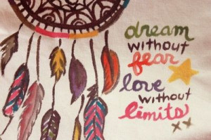 Quote: Dream without fear, love without limits