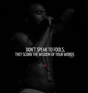 Rapper nas quotes sayings speak fools wisdom