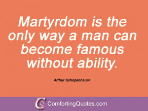 Martyrdom is the only way a man can become famous without ability